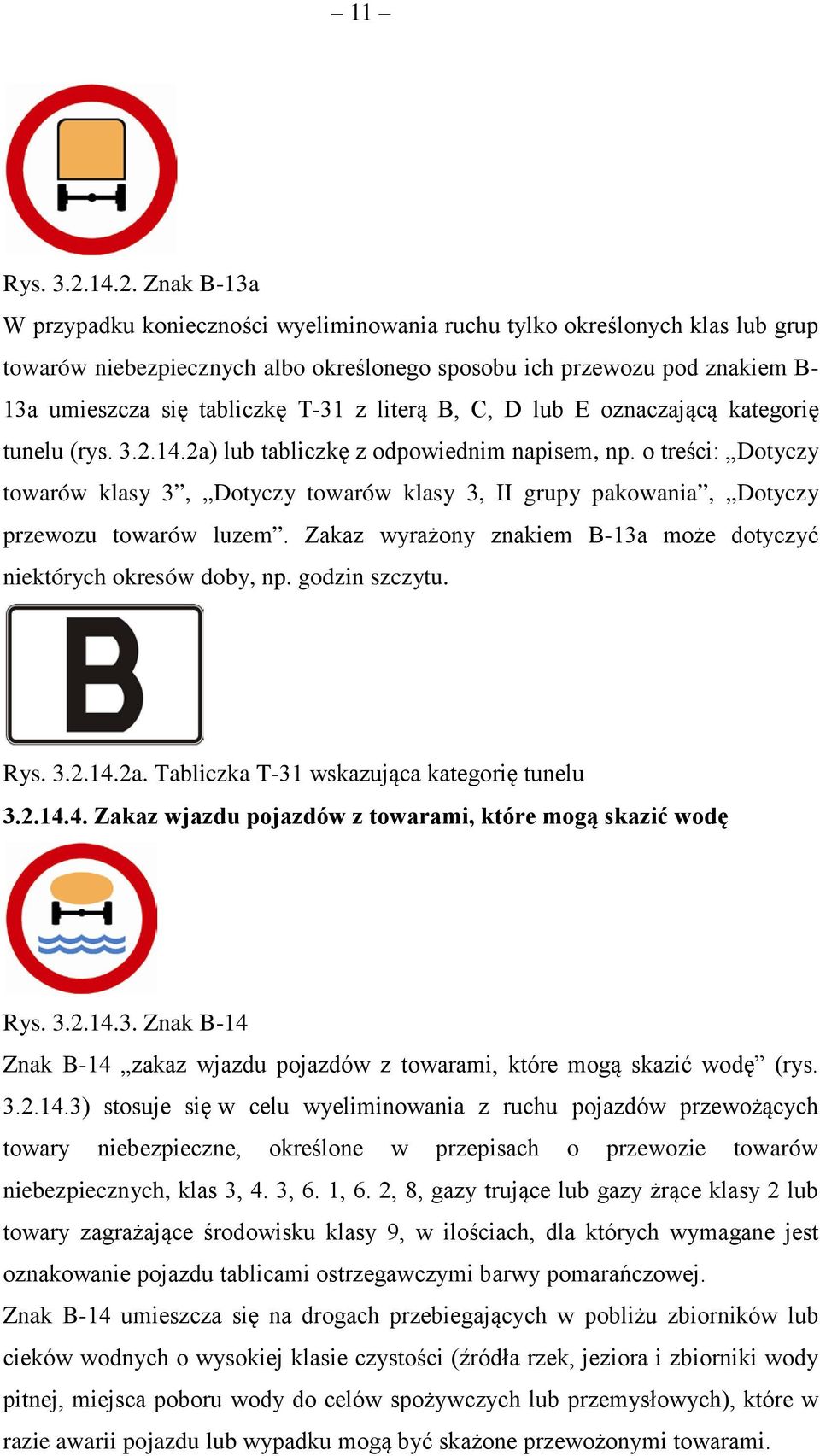 T-31 z literą B, C, D lub E oznaczającą kategorię tunelu (rys. 3.2.14.2a) lub tabliczkę z odpowiednim napisem, np.