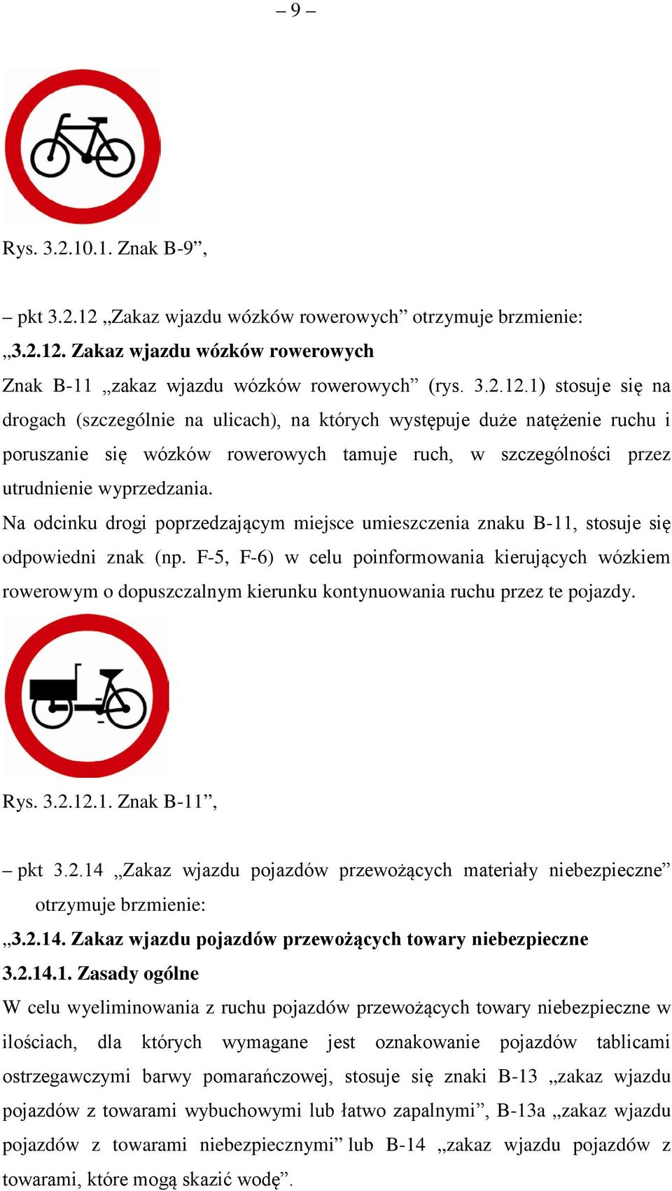 Zakaz wjazdu wózków rowerowych Znak B-11 zakaz wjazdu wózków rowerowych (rys. 3.2.12.