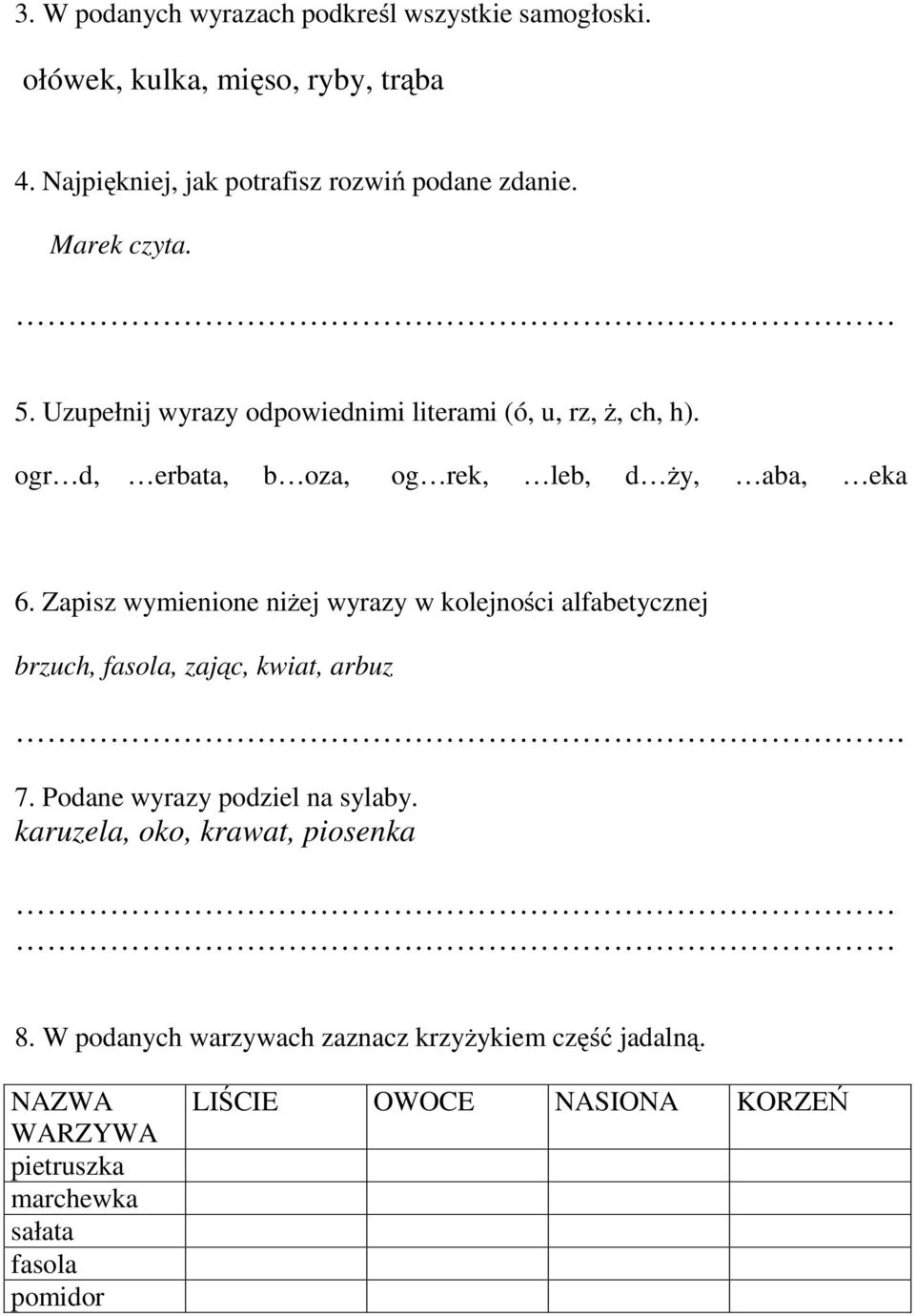 Zapisz wymienione niżej wyrazy w kolejności alfabetycznej brzuch, fasola, zając, kwiat, arbuz. 7. Podane wyrazy podziel na sylaby.