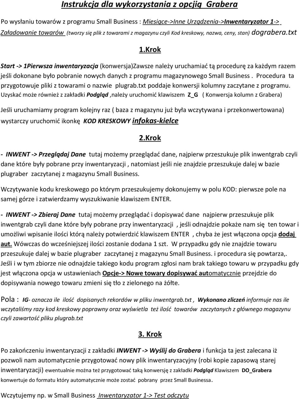 Krok Start -> 1Pierwsza inwentaryzacja (konwersja)zawsze należy uruchamiać tą procedurę za każdym razem jeśli dokonane było pobranie nowych danych z programu magazynowego Small Business.