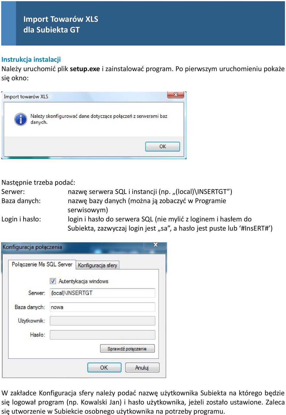 (local)\insertgt ) Baza danych: nazwę bazy danych (można ją zobaczyć w Programie serwisowym) Login i hasło: login i hasło do serwera SQL (nie mylić z loginem i hasłem do