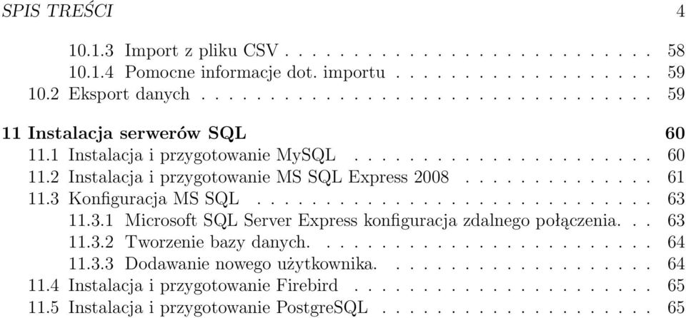 ............. 61 11.3 Konfiguracja MS SQL............................. 63 11.3.1 Microsoft SQL Server Express konfiguracja zdalnego połączenia... 63 11.3.2 worzenie bazy danych.
