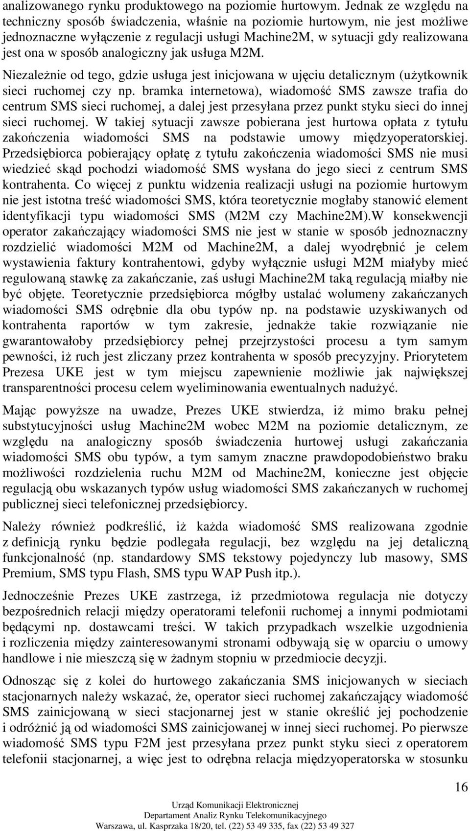 analogiczny jak usługa M2M. NiezaleŜnie od tego, gdzie usługa jest inicjowana w ujęciu detalicznym (uŝytkownik sieci ruchomej czy np.