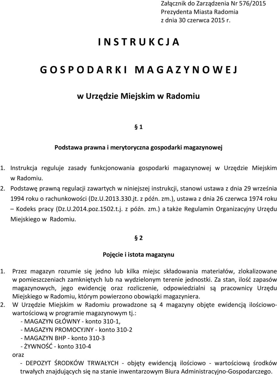 Instrukcja reguluje zasady funkcjonowania gospodarki magazynowej w Urzędzie Miejskim w Radomiu. 2.