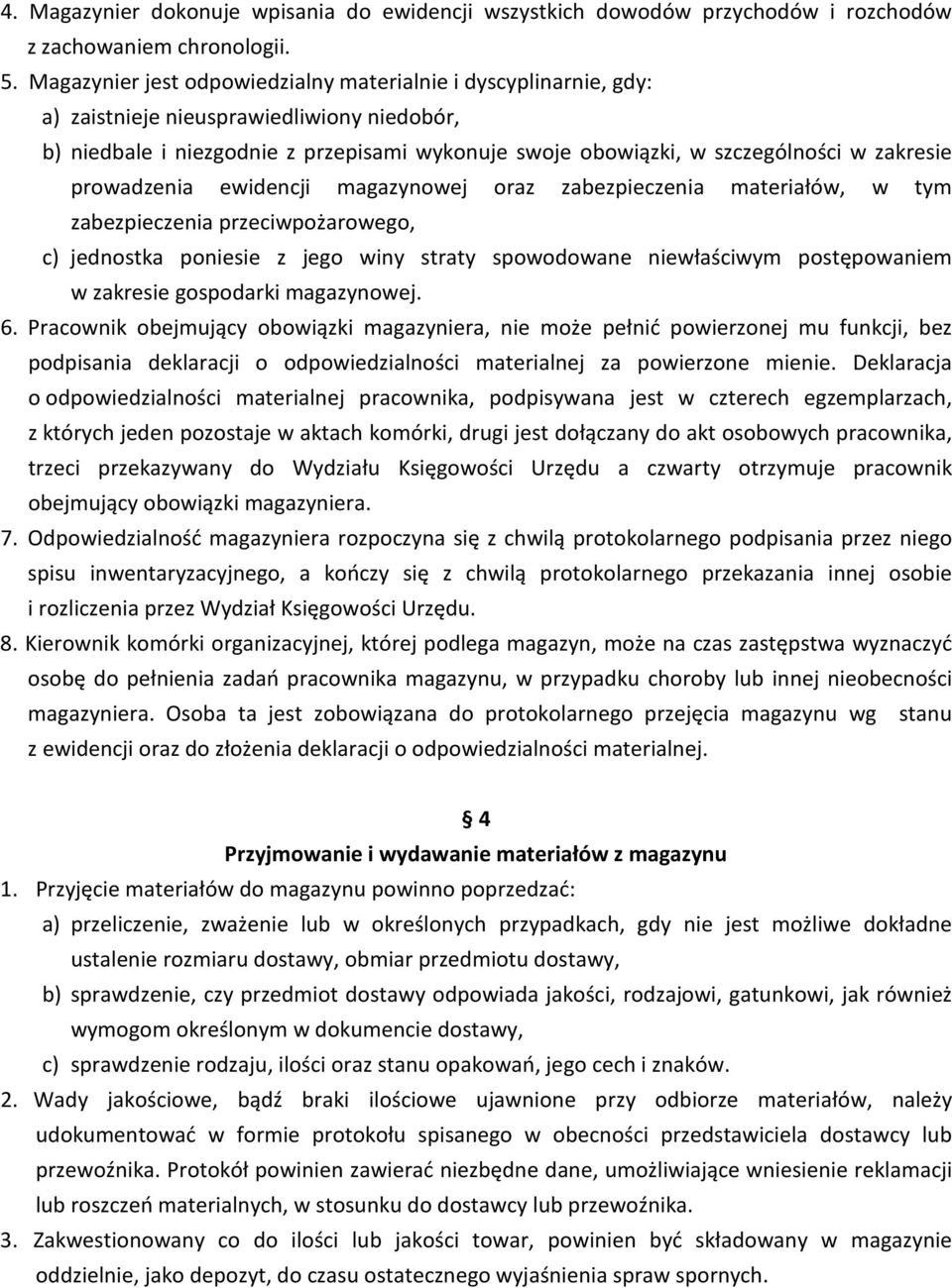 zakresie prowadzenia ewidencji magazynowej oraz zabezpieczenia materiałów, w tym zabezpieczenia przeciwpożarowego, c) jednostka poniesie z jego winy straty spowodowane niewłaściwym postępowaniem w