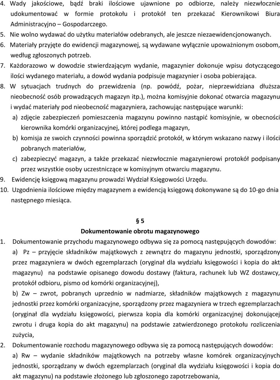 Materiały przyjęte do ewidencji magazynowej, są wydawane wyłącznie upoważnionym osobom, według zgłoszonych potrzeb. 7.
