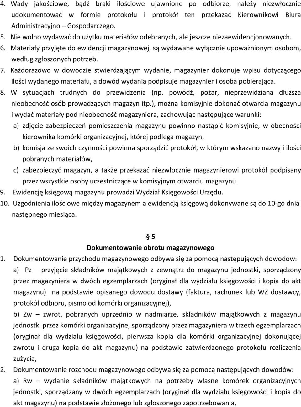 Materiały przyjęte do ewidencji magazynowej, są wydawane wyłącznie upoważnionym osobom, według zgłoszonych potrzeb. 7.