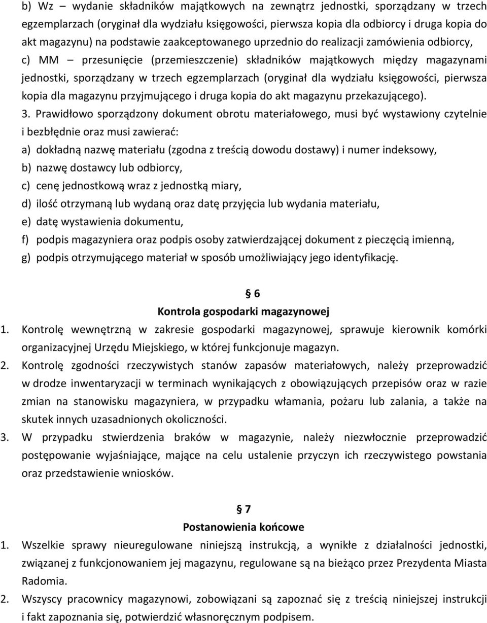 (oryginał dla wydziału księgowości, pierwsza kopia dla magazynu przyjmującego i druga kopia do akt magazynu przekazującego). 3.