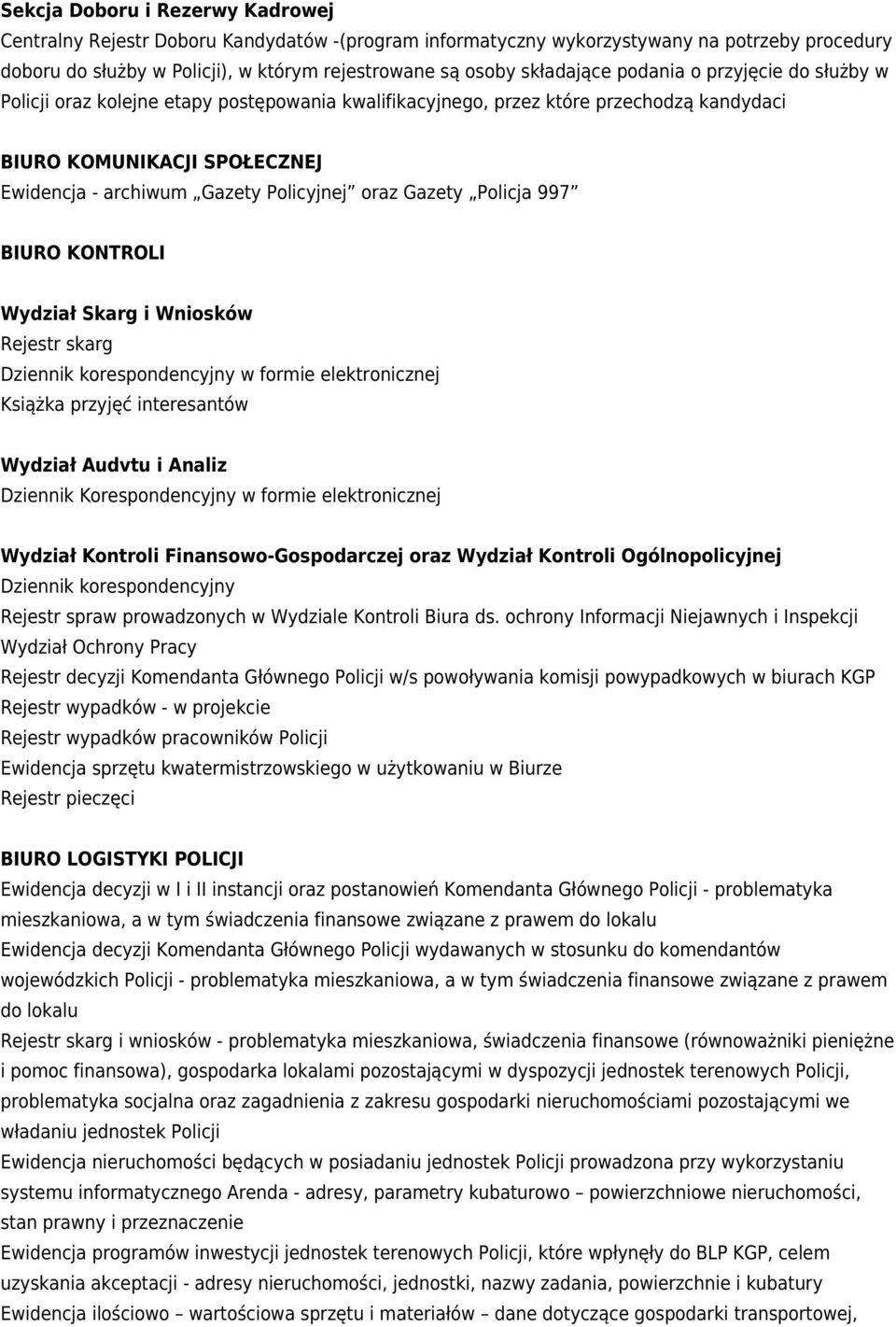 Policyjnej oraz Gazety Policja 997 BIURO KONTROLI Wydział Skarg i Wniosków Rejestr skarg w formie elektronicznej Książka przyjęć interesantów Wydział Audvtu i Analiz Dziennik Korespondencyjny w