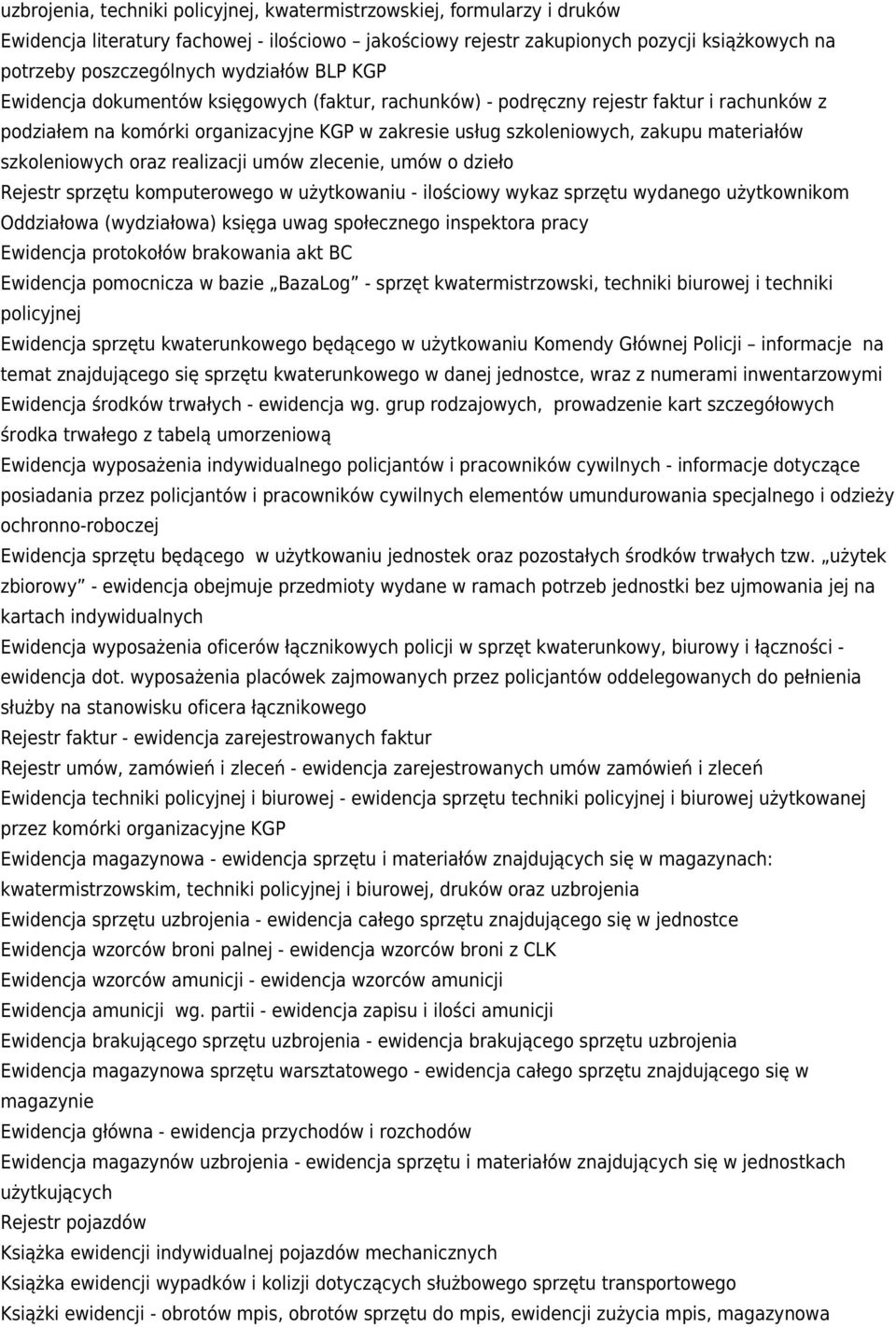 szkoleniowych oraz realizacji umów zlecenie, umów o dzieło Rejestr sprzętu komputerowego w użytkowaniu - ilościowy wykaz sprzętu wydanego użytkownikom Oddziałowa (wydziałowa) księga uwag społecznego