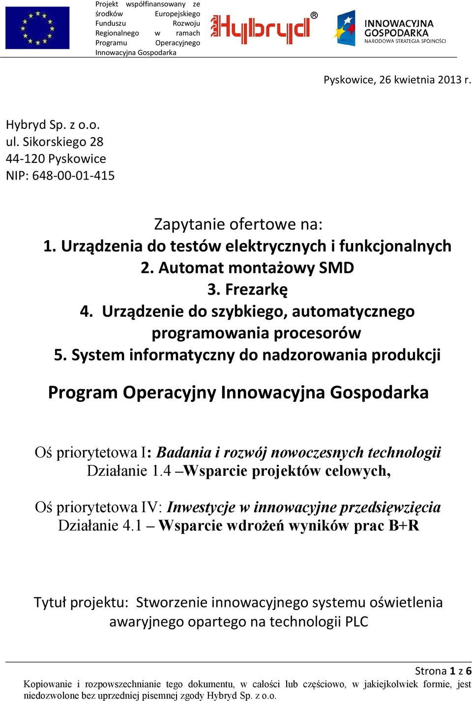 System informatyczny do nadzorowania produkcji Program Operacyjny Oś priorytetowa I: Badania i rozwój nowoczesnych technologii Działanie 1.