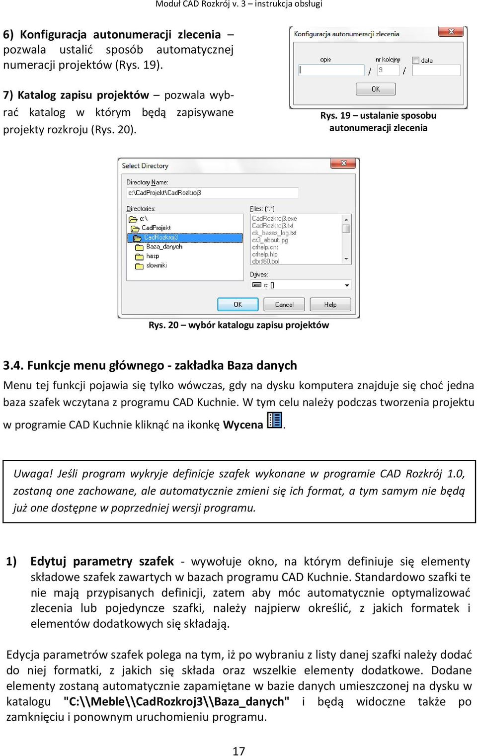 Funkcje menu głównego - zakładka Baza danych Menu tej funkcji pojawia się tylko wówczas, gdy na dysku komputera znajduje się choć jedna baza szafek wczytana z programu CAD Kuchnie.