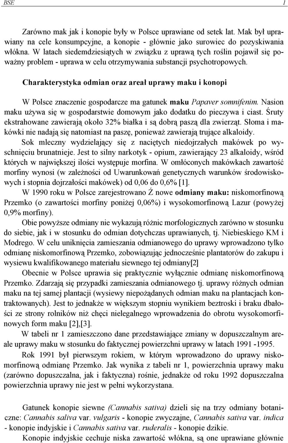 Charakterystyka odmian oraz areał uprawy maku i konopi W Polsce znaczenie gospodarcze ma gatunek maku Papaver somnifenim.