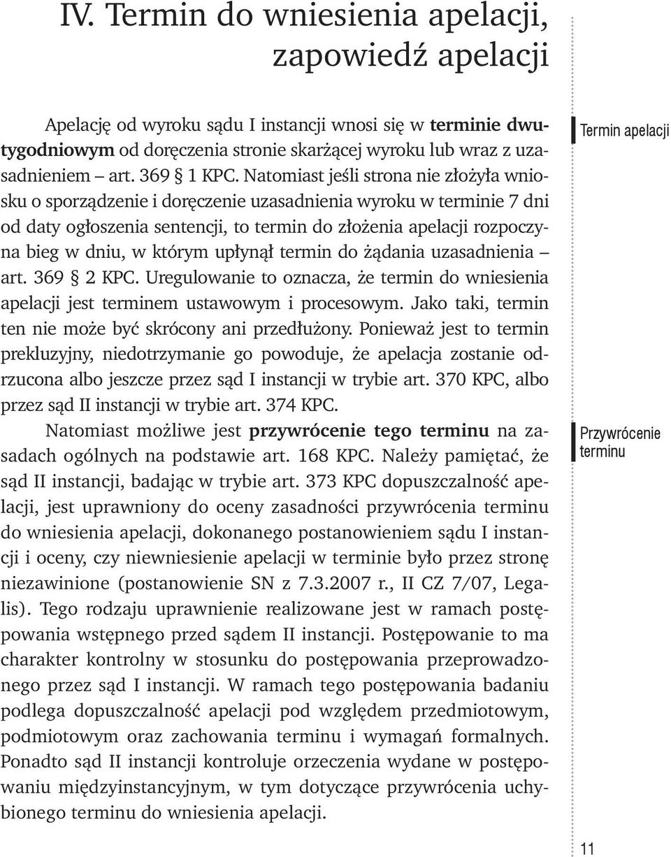 Natomiast jeśli strona nie złożyła wniosku o sporządzenie i doręczenie uzasadnienia wyroku w terminie 7 dni od daty ogłoszenia sentencji, to termin do złożenia apelacji rozpoczyna bieg w dniu, w