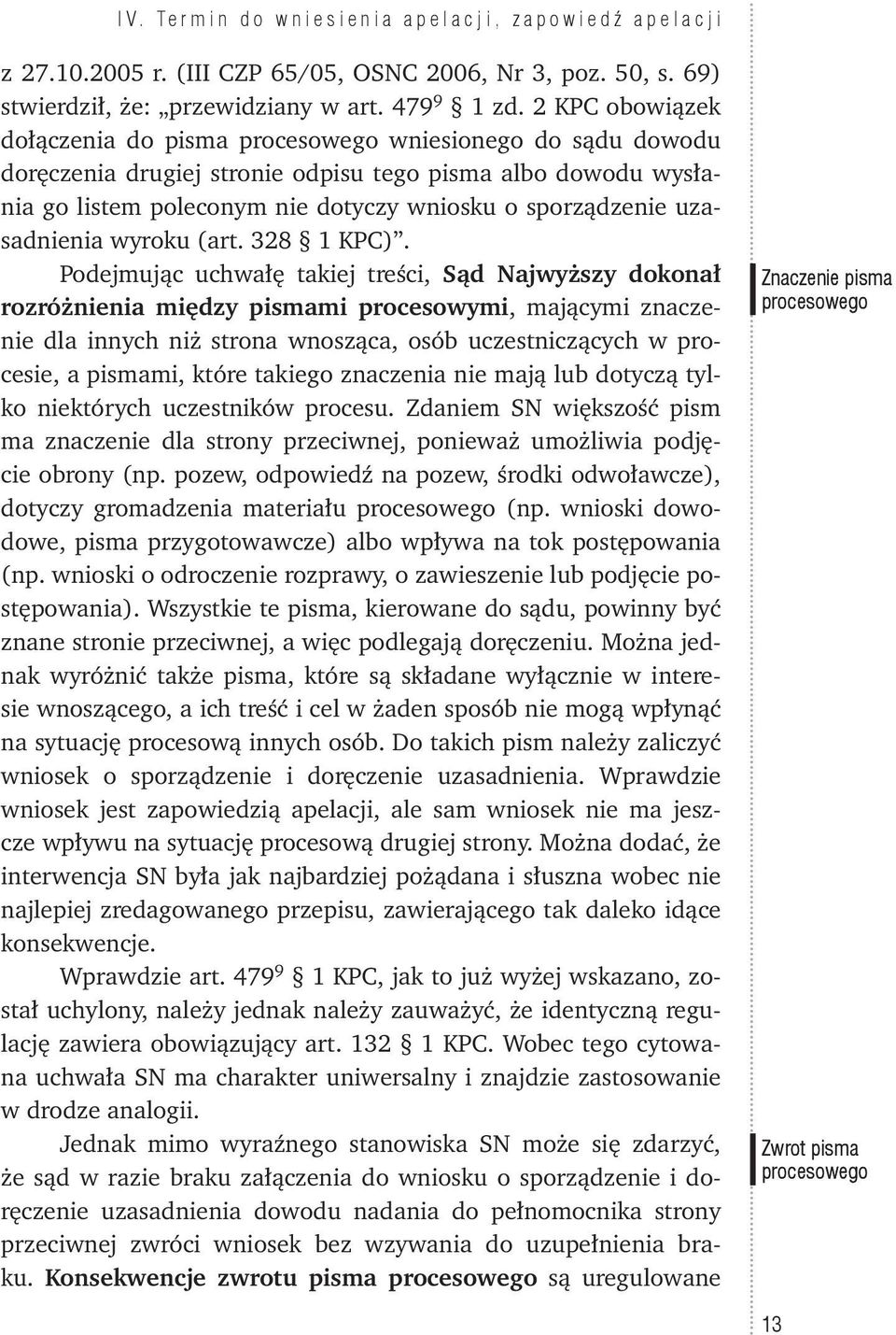 2 KPC obowiązek dołączenia do pisma procesowego wniesionego do sądu dowodu doręczenia drugiej stronie odpisu tego pisma albo dowodu wysłania go listem poleconym nie dotyczy wniosku o sporządzenie