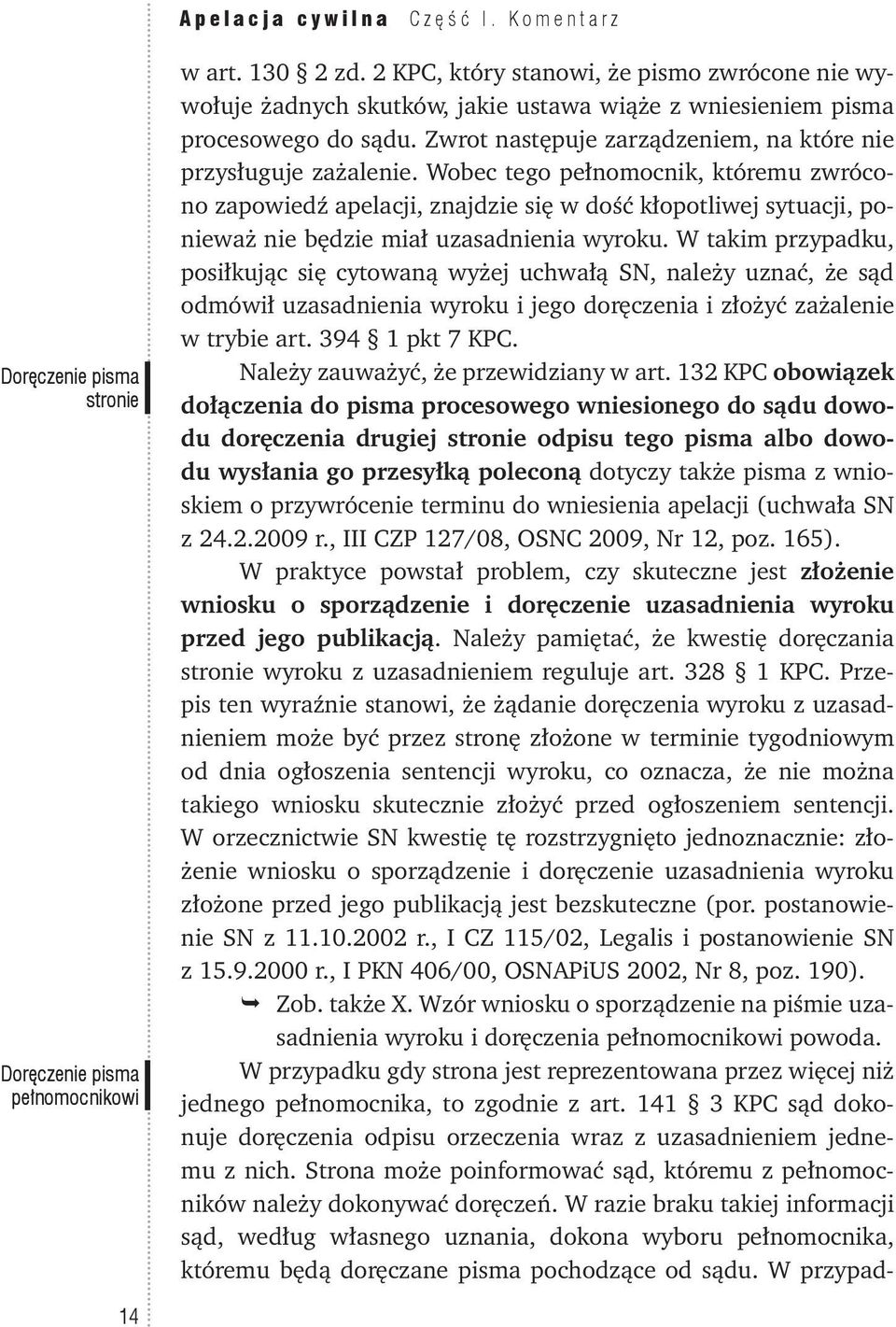 Wobec tego pełnomocnik, któremu zwrócono zapowiedź apelacji, znajdzie się w dość kłopotliwej sytuacji, ponieważ nie będzie miał uzasadnienia wyroku.