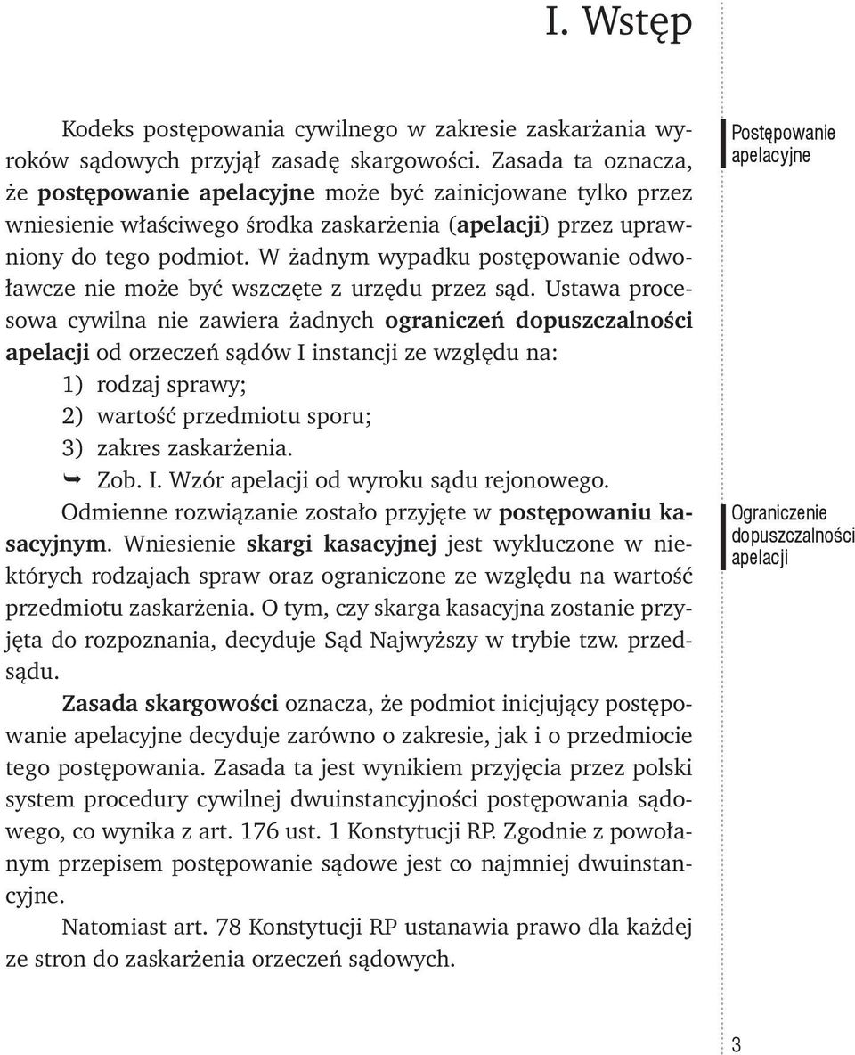 W żadnym wypadku postępowanie odwoławcze nie może być wszczęte z urzędu przez sąd.
