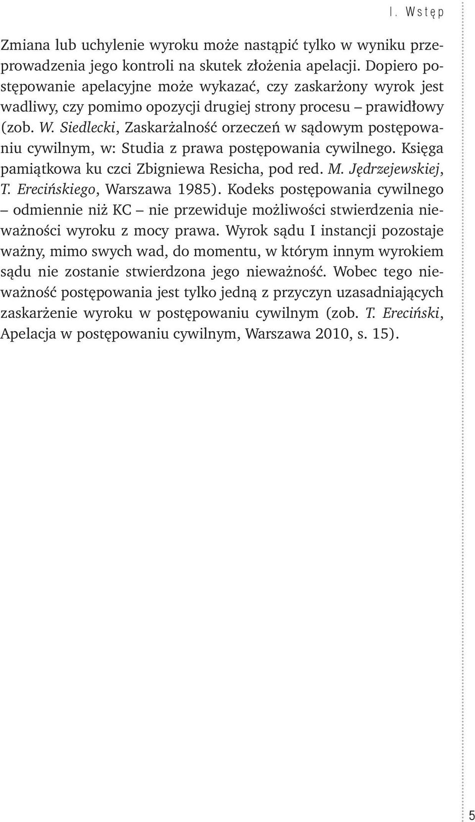 Siedlecki, Zaskarżalność orzeczeń w sądowym postępowaniu cywilnym, w: Studia z prawa postępowania cywilnego. Księga pamiątkowa ku czci Zbigniewa Resicha, pod red. M. Jędrzejewskiej, T.