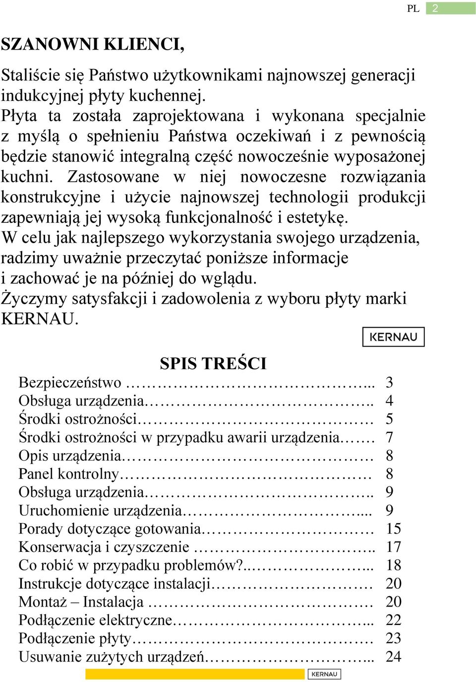 Zastosowane w niej nowoczesne rozwiązania konstrukcyjne i użycie najnowszej technologii produkcji zapewniają jej wysoką funkcjonalność i estetykę.