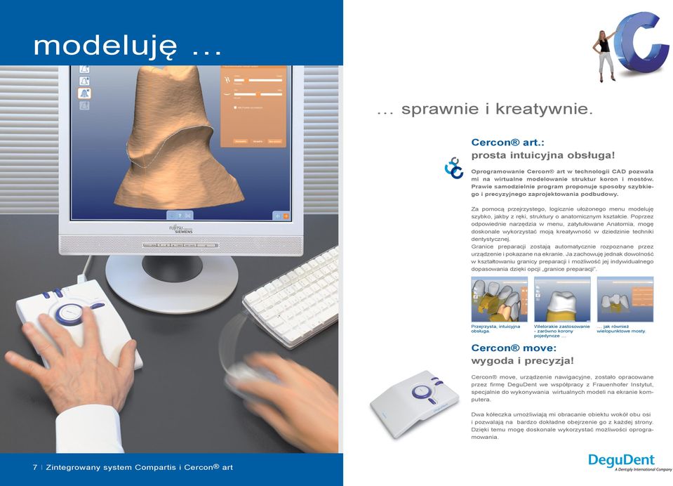 Za pomocą przejrzystego, logicznie ułożonego menu modeluję szybko, jakby z ręki, struktury o anatomicznym kształcie.