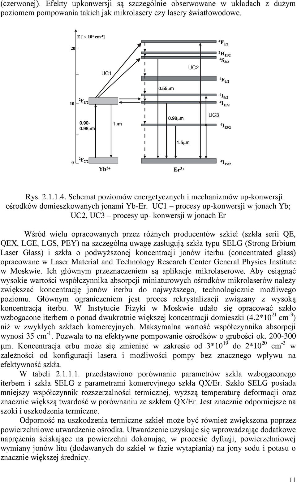 UC1 procesy up-konwersji w jonach Yb; UC2, UC3 procesy up- konwersji w jonach Er Wśród wielu opracowanych przez różnych producentów szkieł (szkła serii QE, QEX, LGE, LGS, PEY) na szczególną uwagę