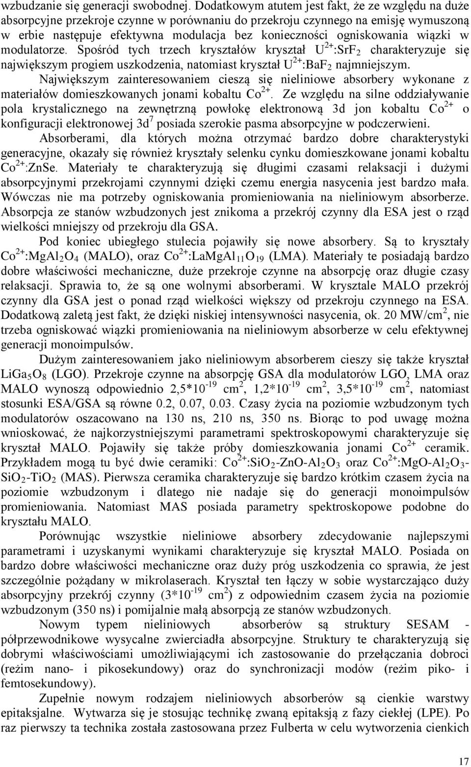 ogniskowania wiązki w modulatorze. Spośród tych trzech kryształów kryształ U 2+ :SrF 2 charakteryzuje się największym progiem uszkodzenia, natomiast kryształ U 2+ :BaF 2 najmniejszym.