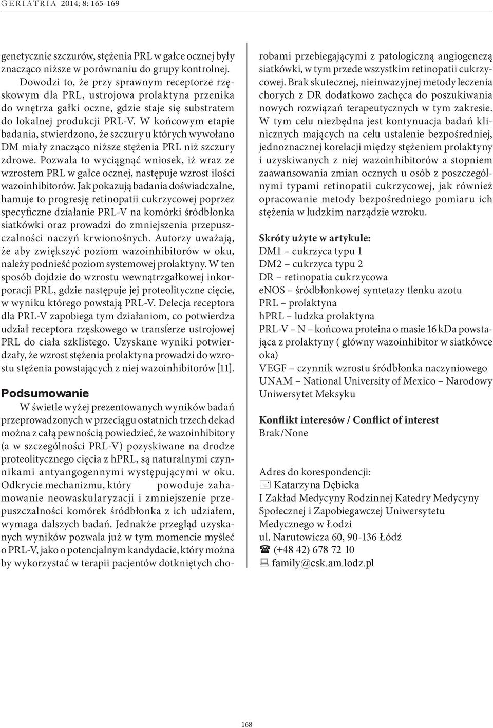 W końcowym etapie badania, stwierdzono, że szczury u których wywołano DM miały znacząco niższe stężenia PRL niż szczury zdrowe.