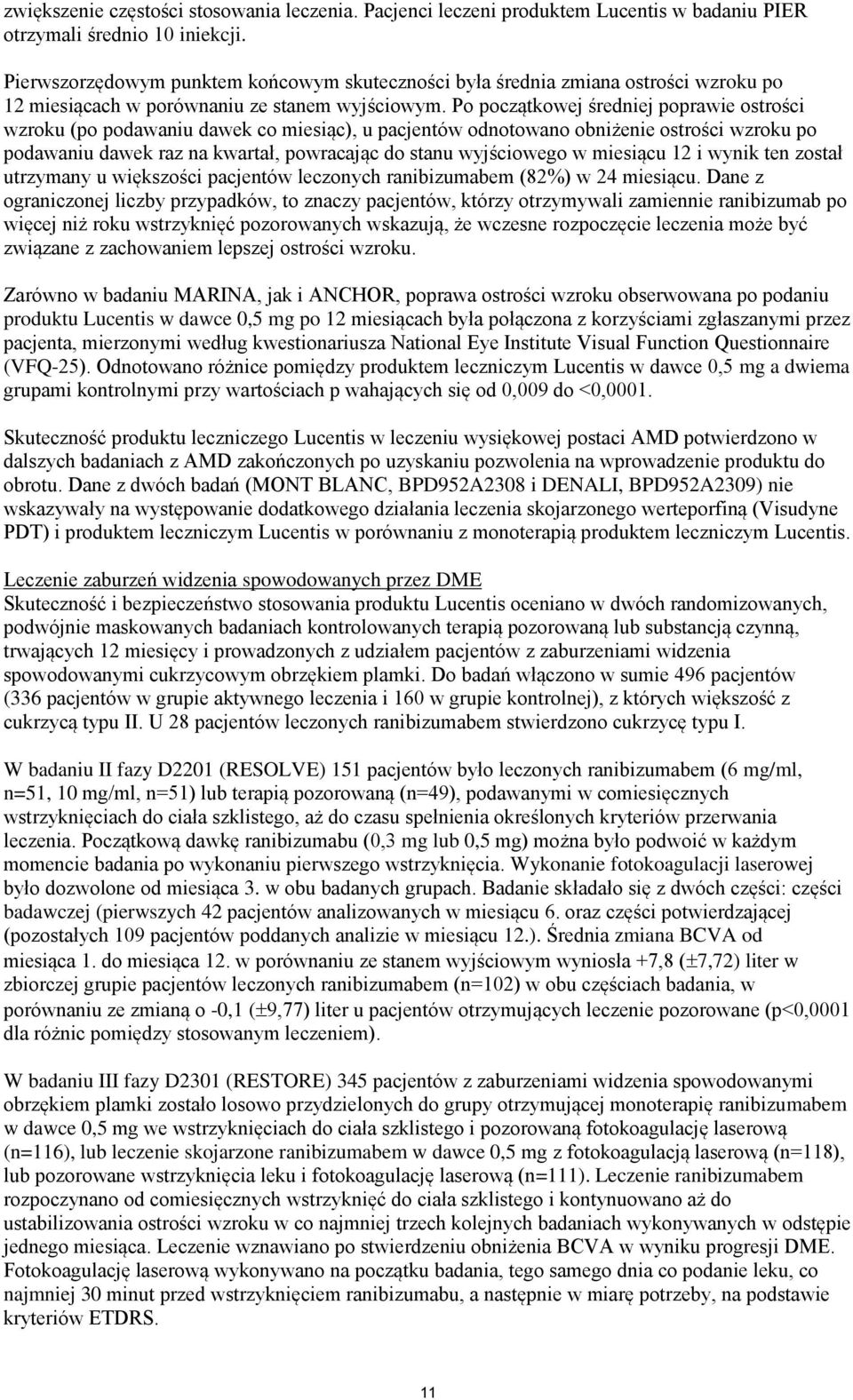 Po początkowej średniej poprawie ostrości wzroku (po podawaniu dawek co miesiąc), u pacjentów odnotowano obniżenie ostrości wzroku po podawaniu dawek raz na kwartał, powracając do stanu wyjściowego w