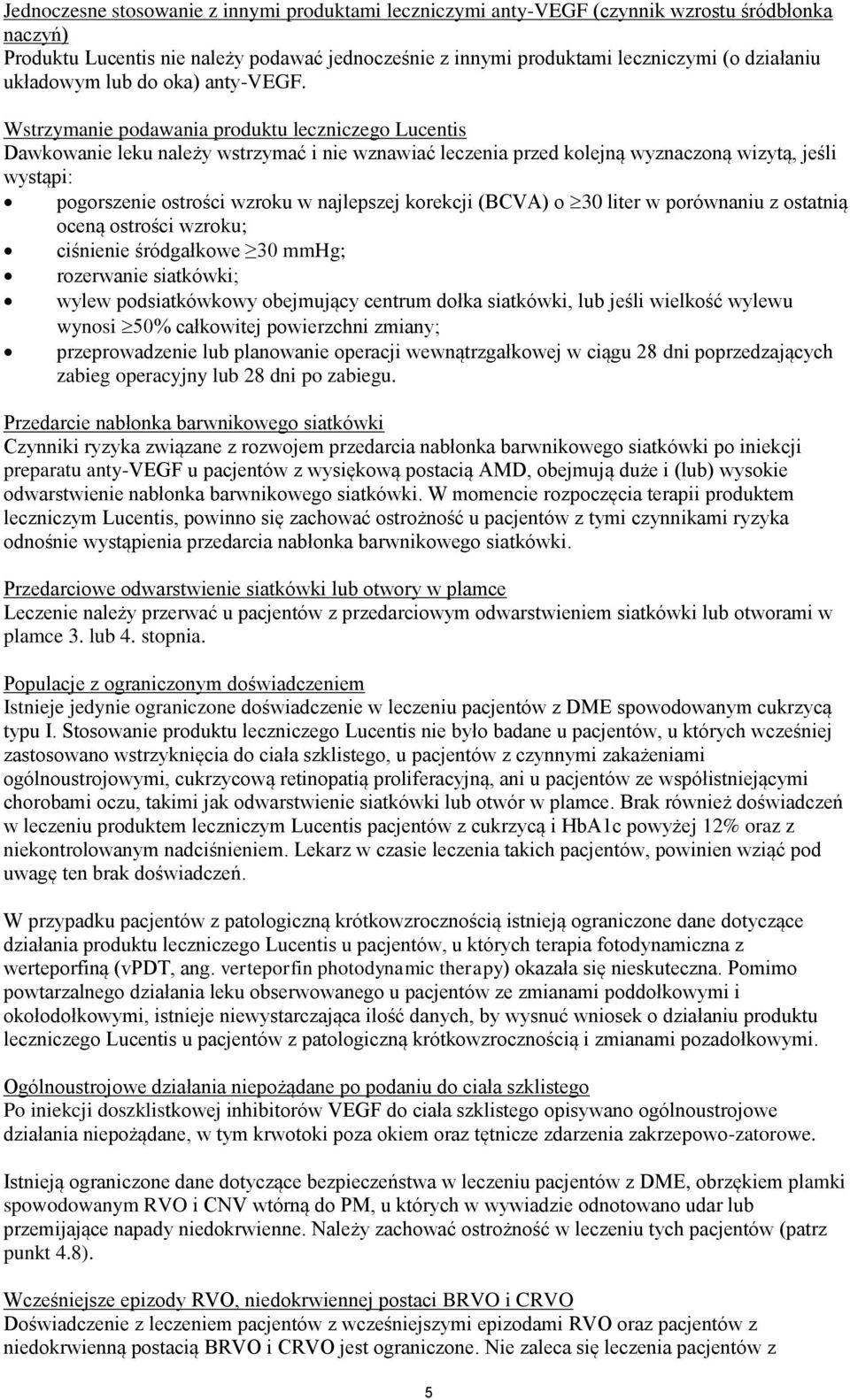 Wstrzymanie podawania produktu leczniczego Lucentis Dawkowanie leku należy wstrzymać i nie wznawiać leczenia przed kolejną wyznaczoną wizytą, jeśli wystąpi: pogorszenie ostrości wzroku w najlepszej