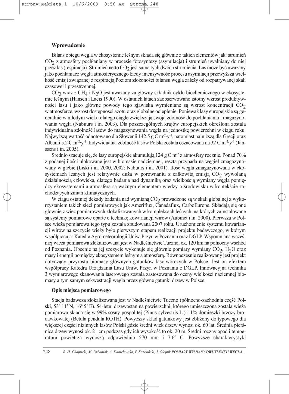 Las może być uważany jako pochłaniacz węgla atmosferycznego kiedy intensywność procesu asymilacji przewyższa wielkość emisji związanej z respiracją Poziom złożoności bilansu węgla zależy od