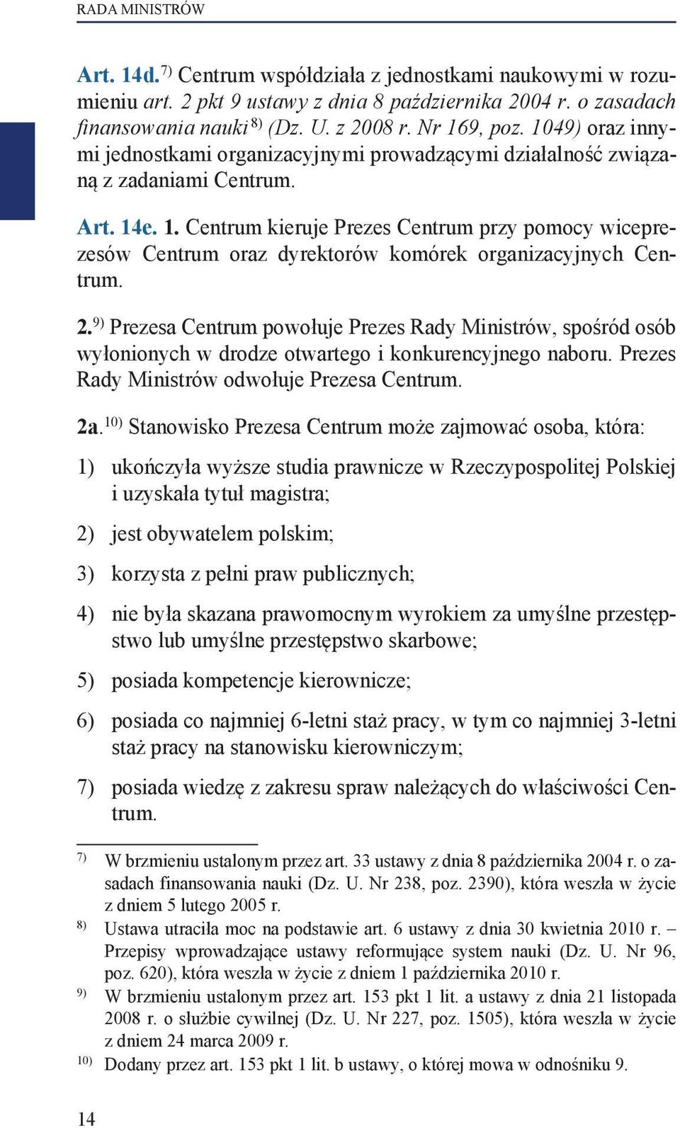 e. 1. Centrum kieruje Prezes Centrum przy pomocy wiceprezesów Centrum oraz dyrektorów komórek organizacyjnych Centrum. 2.