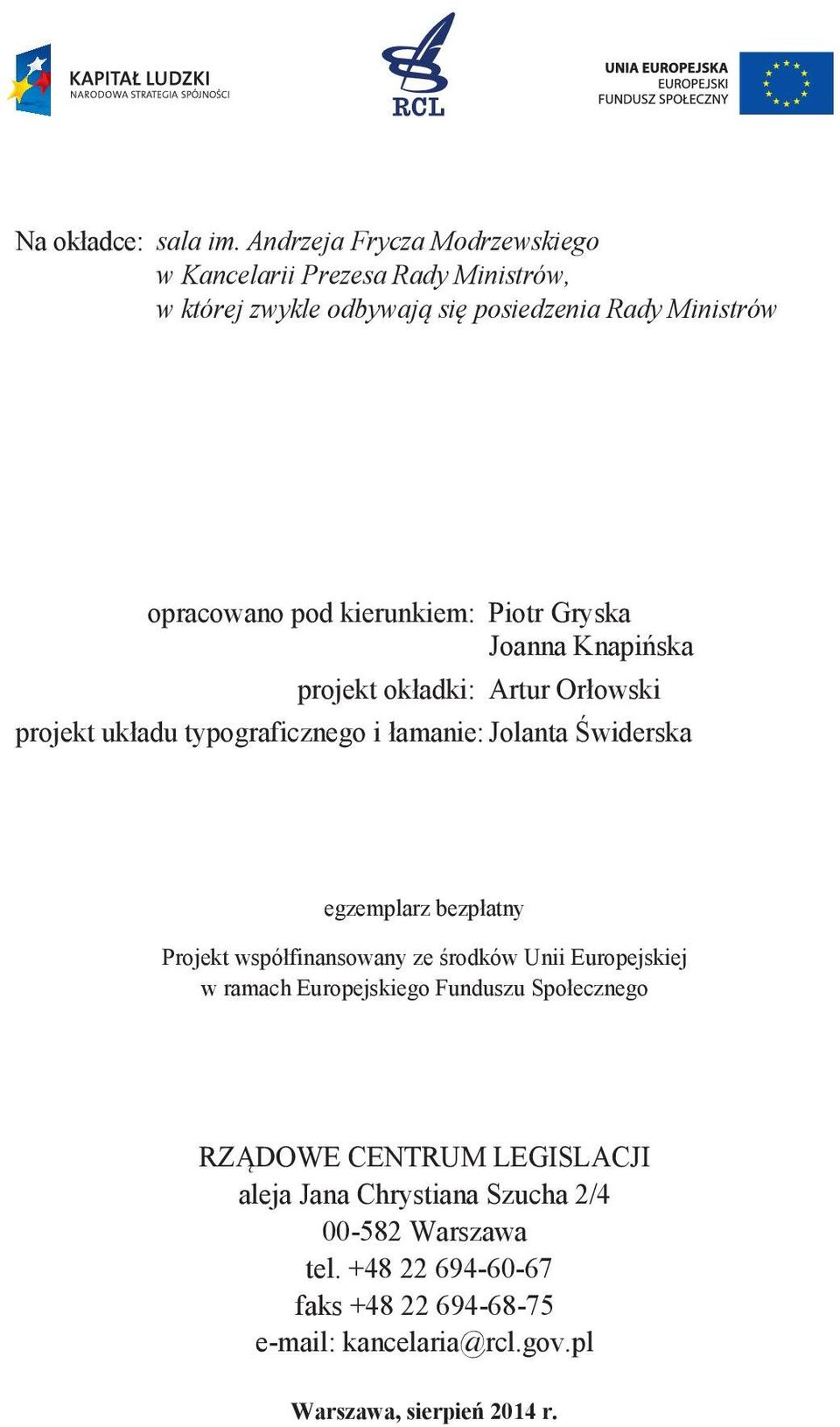 kierunkiem: Piotr Gryska Joanna Knapińska projekt okładki: Artur Orłowski projekt układu typograficznego i łamanie: Jolanta Świderska egzemplarz