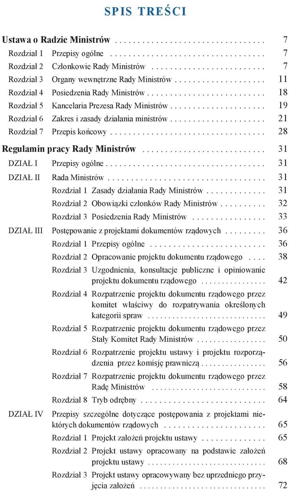 .. 28 Regulamin pracy Rady Ministrów... 31 DZIAŁ I Przepisy ogólne... 31 DZIAŁ II Rada Ministrów... 31 Rozdział 1 Zasady działania Rady Ministrów... 31 Rozdział 2 Obowiązki członków Rady Ministrów.