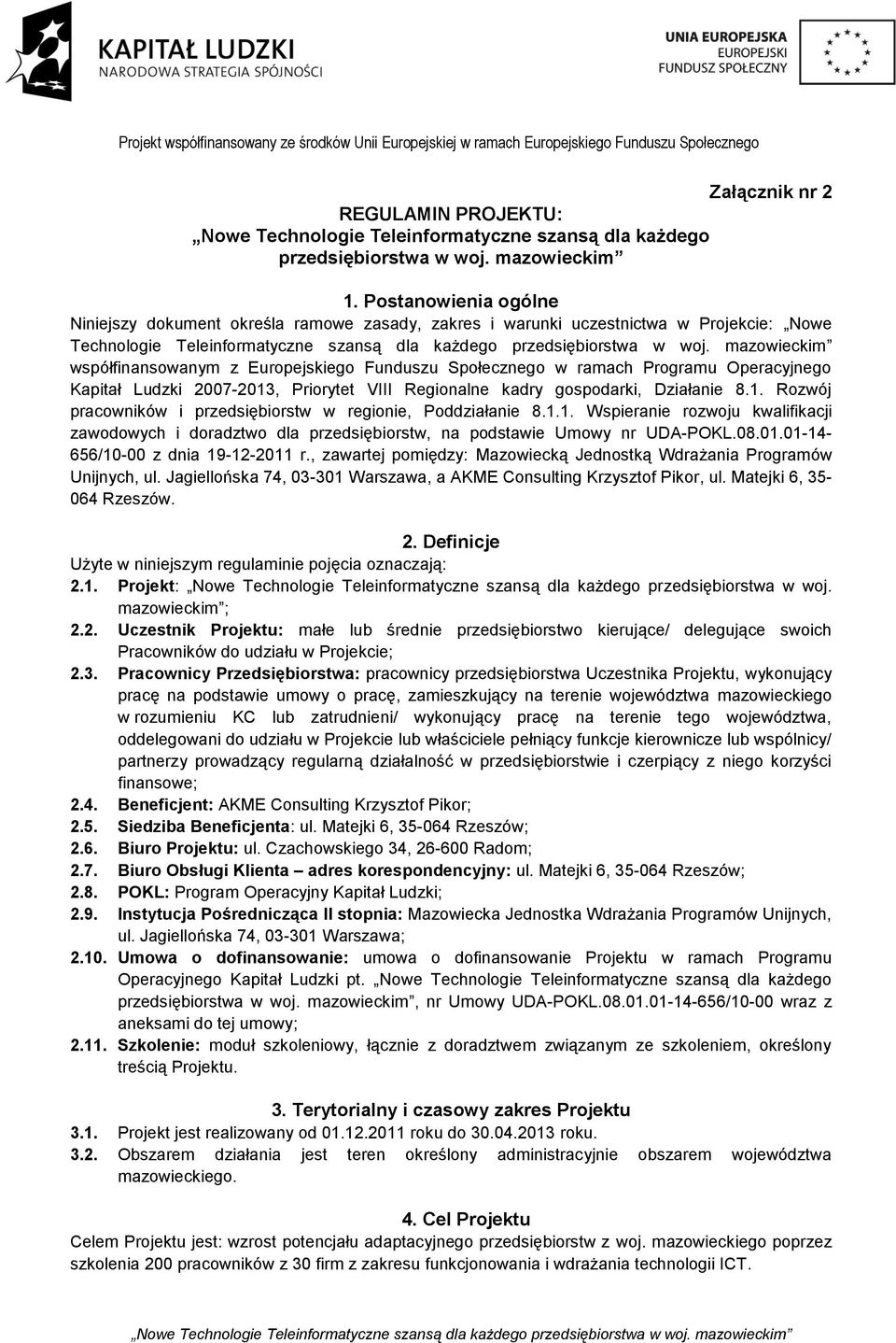 mazowieckim współfinansowanym z Europejskiego Funduszu Społecznego w ramach Programu Operacyjnego Kapitał Ludzki 2007-2013, Priorytet VIII Regionalne kadry gospodarki, Działanie 8.1. Rozwój pracowników i przedsiębiorstw w regionie, Poddziałanie 8.