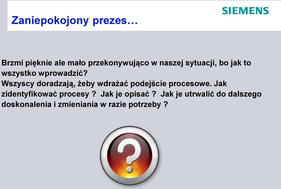 Wszyscy doradzają, żeby wdrażać podejście procesowe.
