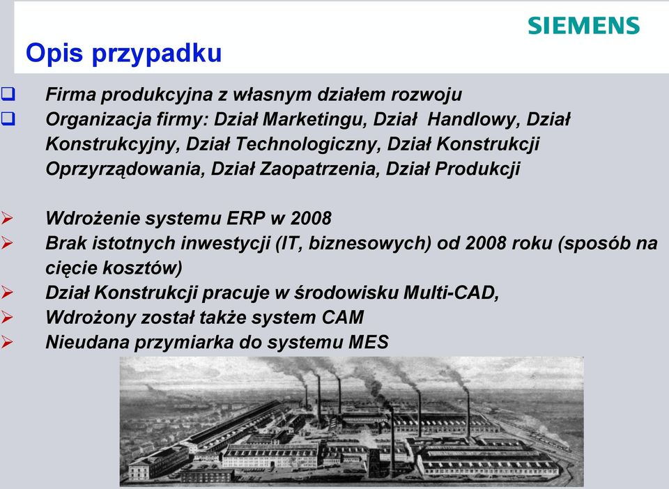 Wdrożenie systemu ERP w 2008 Brak istotnych inwestycji (IT, biznesowych) od 2008 roku (sposób na cięcie kosztów)