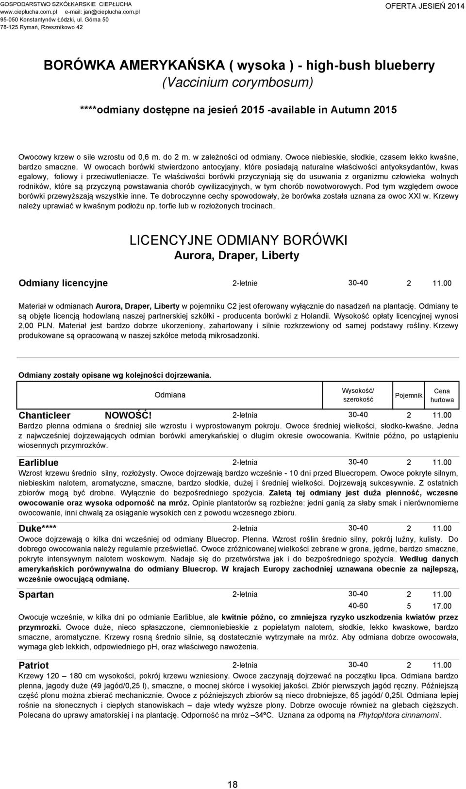 W owocach borówki stwierdzono antocyjany, które posiadają naturalne właściwości antyoksydantów, kwas egalowy, foliowy i przeciwutleniacze.