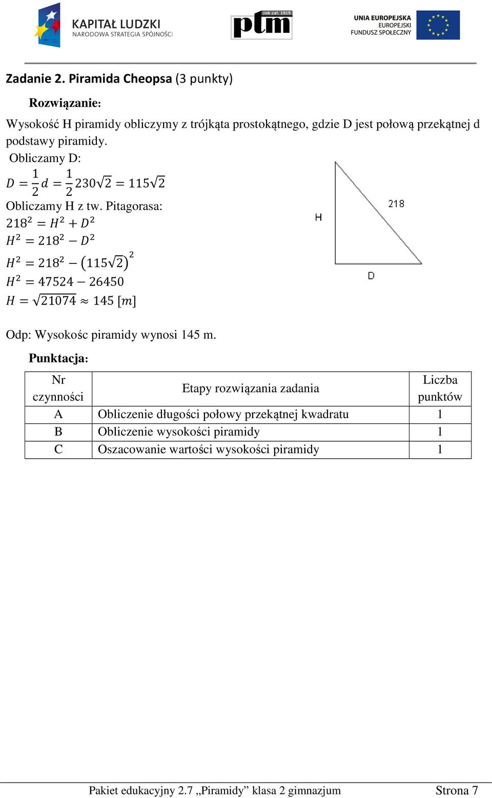 przekątnej d podstawy piramidy. Obliczamy D: = = 0 =5 Obliczamy H z tw.