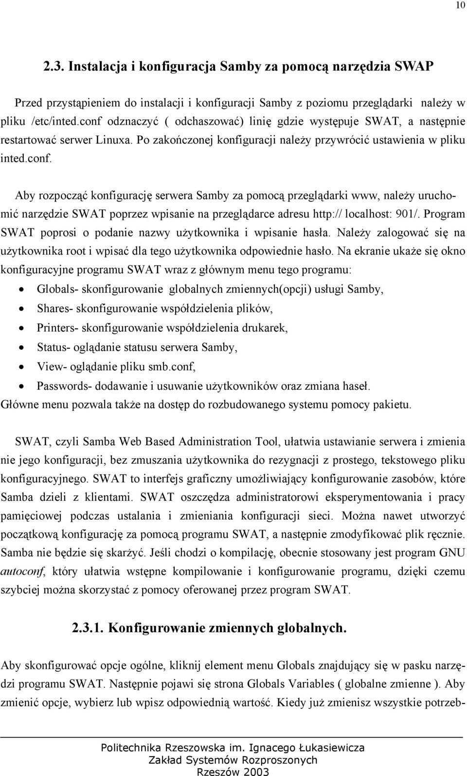 Kiedy już zmienisz wszystkie potrzeb- Przed przystąpieniem do instalacji i konfiguracji Samby z poziomu przeglądarki należy w pliku /etc/inted.