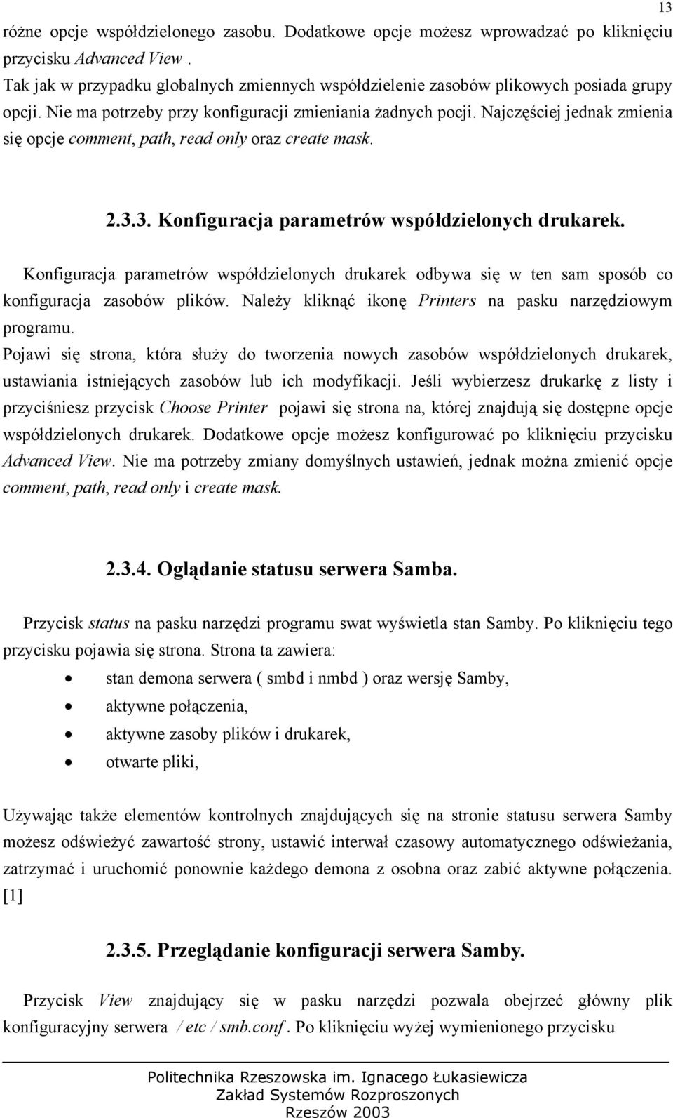 Najczęściej jednak zmienia się opcje comment, path, read only oraz create mask. 2.3.3. Konfiguracja parametrów współdzielonych drukarek.