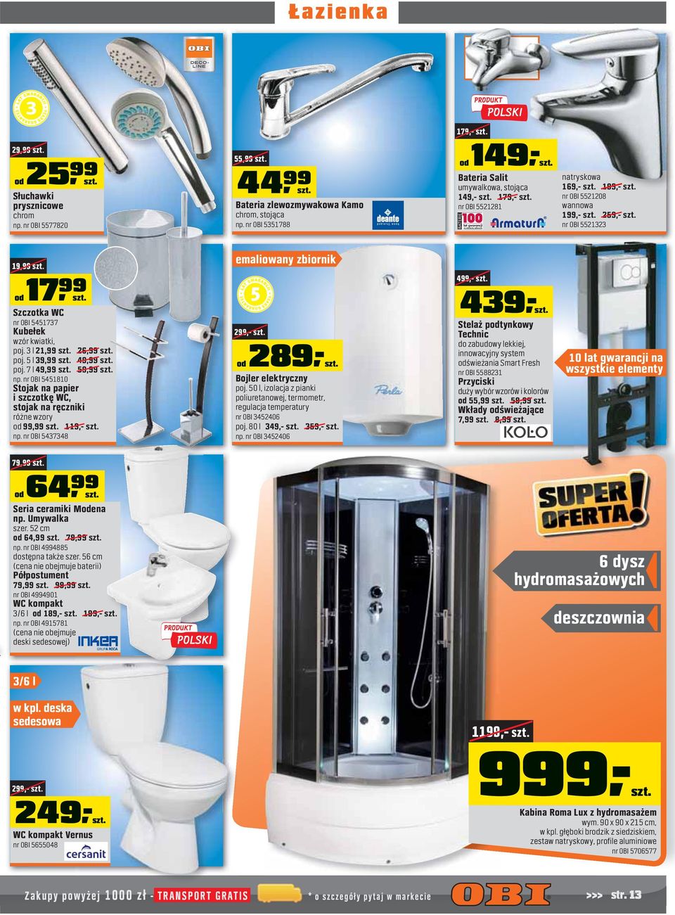 Szczotka WC nr OBI 5451737 Kubełek wzór kwiatki, poj. 3 l 21,99 szt. 26,99 szt. poj. 5 l 39,99 szt. 49,99 szt. poj. 7 l 49,99 szt. 59,99 szt. np.