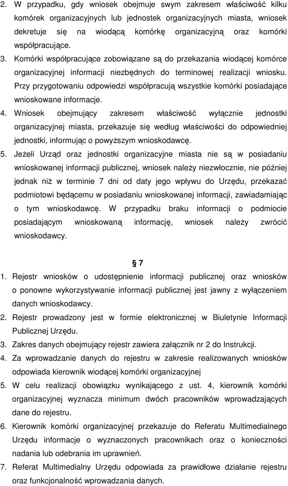 Przy przygotowaniu odpowiedzi współpracują wszystkie komórki posiadające wnioskowane informacje. 4.