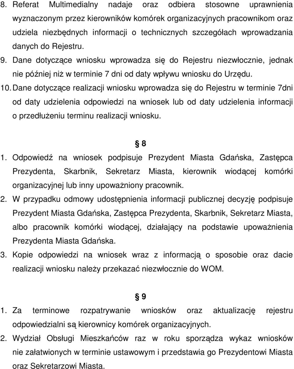 Dane dotyczące realizacji wniosku wprowadza się do Rejestru w terminie 7dni od daty udzielenia odpowiedzi na wniosek lub od daty udzielenia informacji o przedłużeniu terminu realizacji wniosku. 8 1.