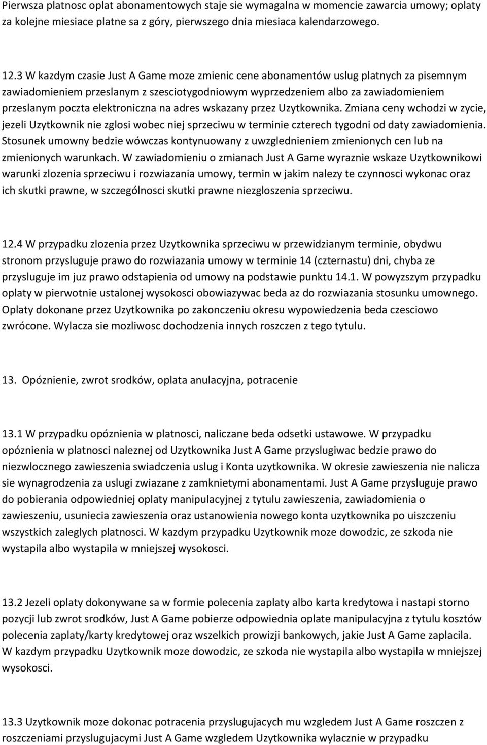 elektroniczna na adres wskazany przez Uzytkownika. Zmiana ceny wchodzi w zycie, jezeli Uzytkownik nie zglosi wobec niej sprzeciwu w terminie czterech tygodni od daty zawiadomienia.