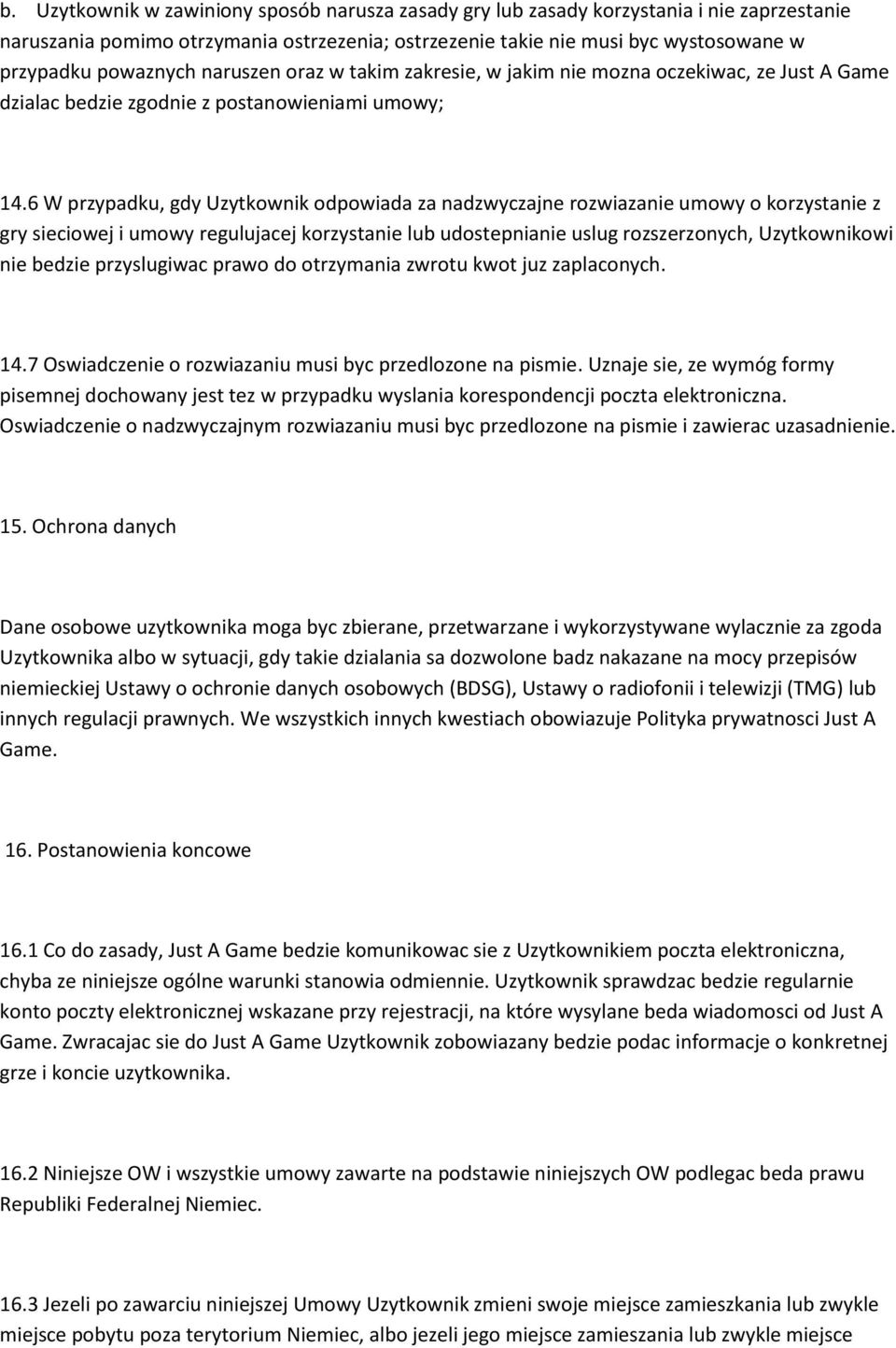 6 W przypadku, gdy Uzytkownik odpowiada za nadzwyczajne rozwiazanie umowy o korzystanie z gry sieciowej i umowy regulujacej korzystanie lub udostepnianie uslug rozszerzonych, Uzytkownikowi nie bedzie