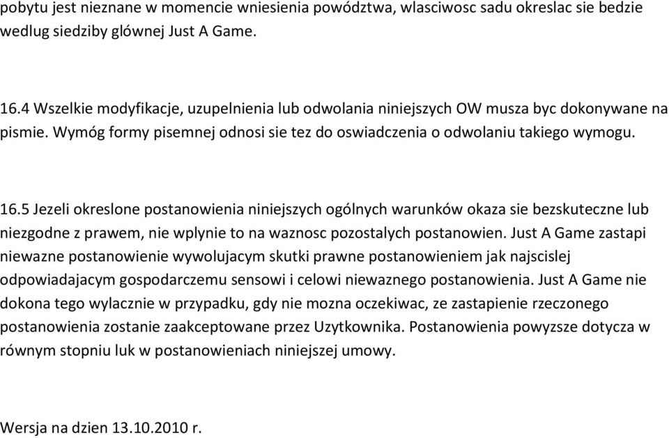 5 Jezeli okreslone postanowienia niniejszych ogólnych warunków okaza sie bezskuteczne lub niezgodne z prawem, nie wplynie to na waznosc pozostalych postanowien.