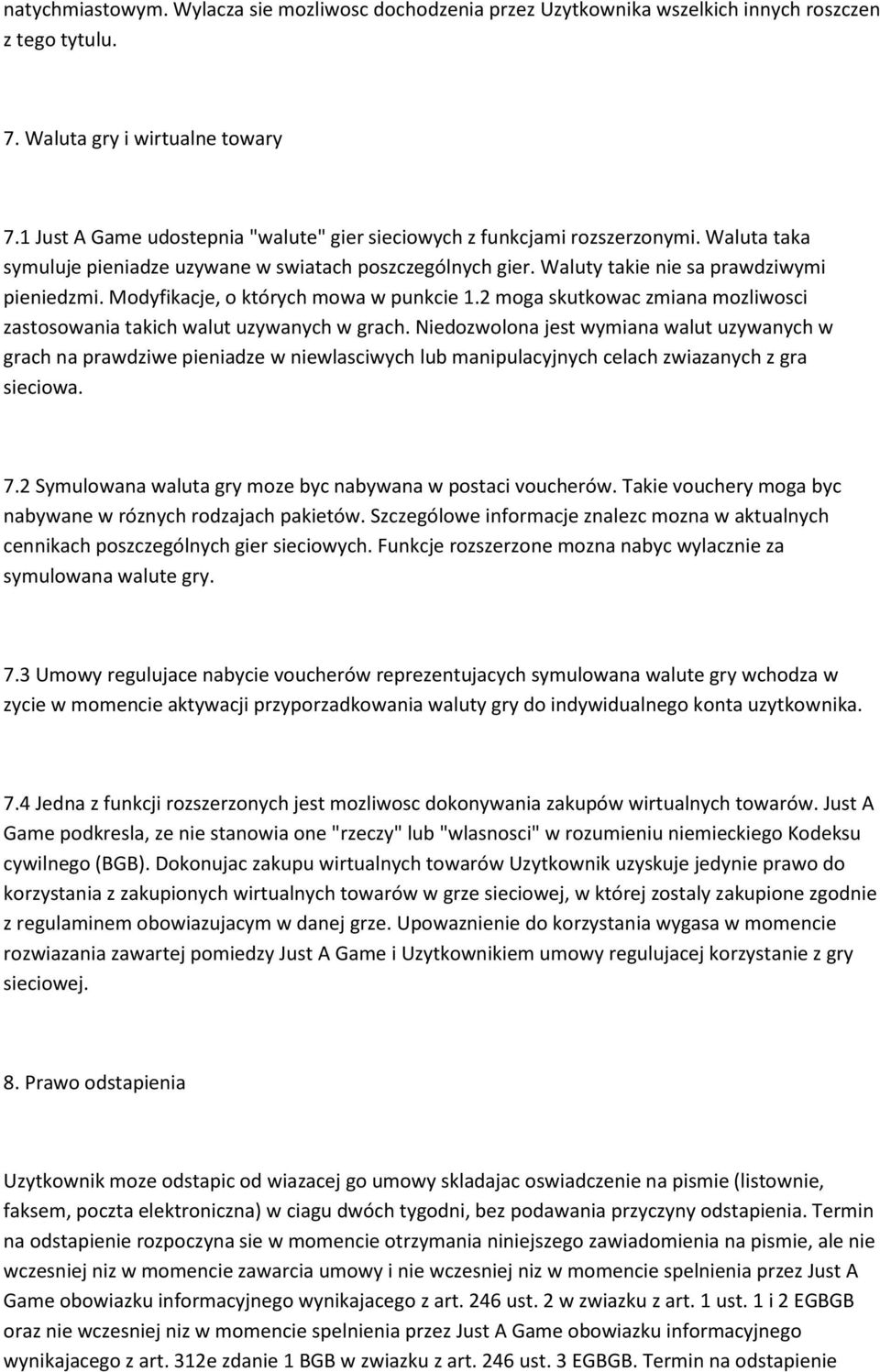 Modyfikacje, o których mowa w punkcie 1.2 moga skutkowac zmiana mozliwosci zastosowania takich walut uzywanych w grach.