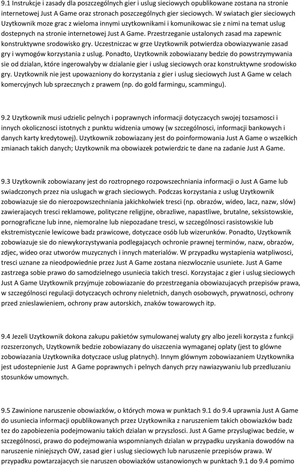 Przestrzeganie ustalonych zasad ma zapewnic konstruktywne srodowisko gry. Uczestniczac w grze Uzytkownik potwierdza obowiazywanie zasad gry i wymogów korzystania z uslug.