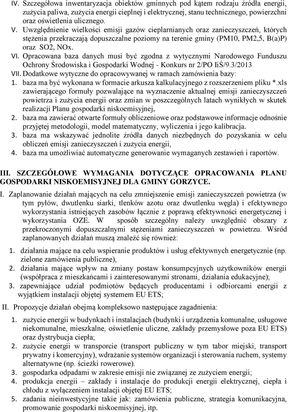 Opracowana baza danych musi być zgodna z wytycznymi Narodowego Funduszu Ochrony Środowiska i Gospodarki Wodnej - Konkurs nr 2/PO IiŚ/9.3/2013 VII.
