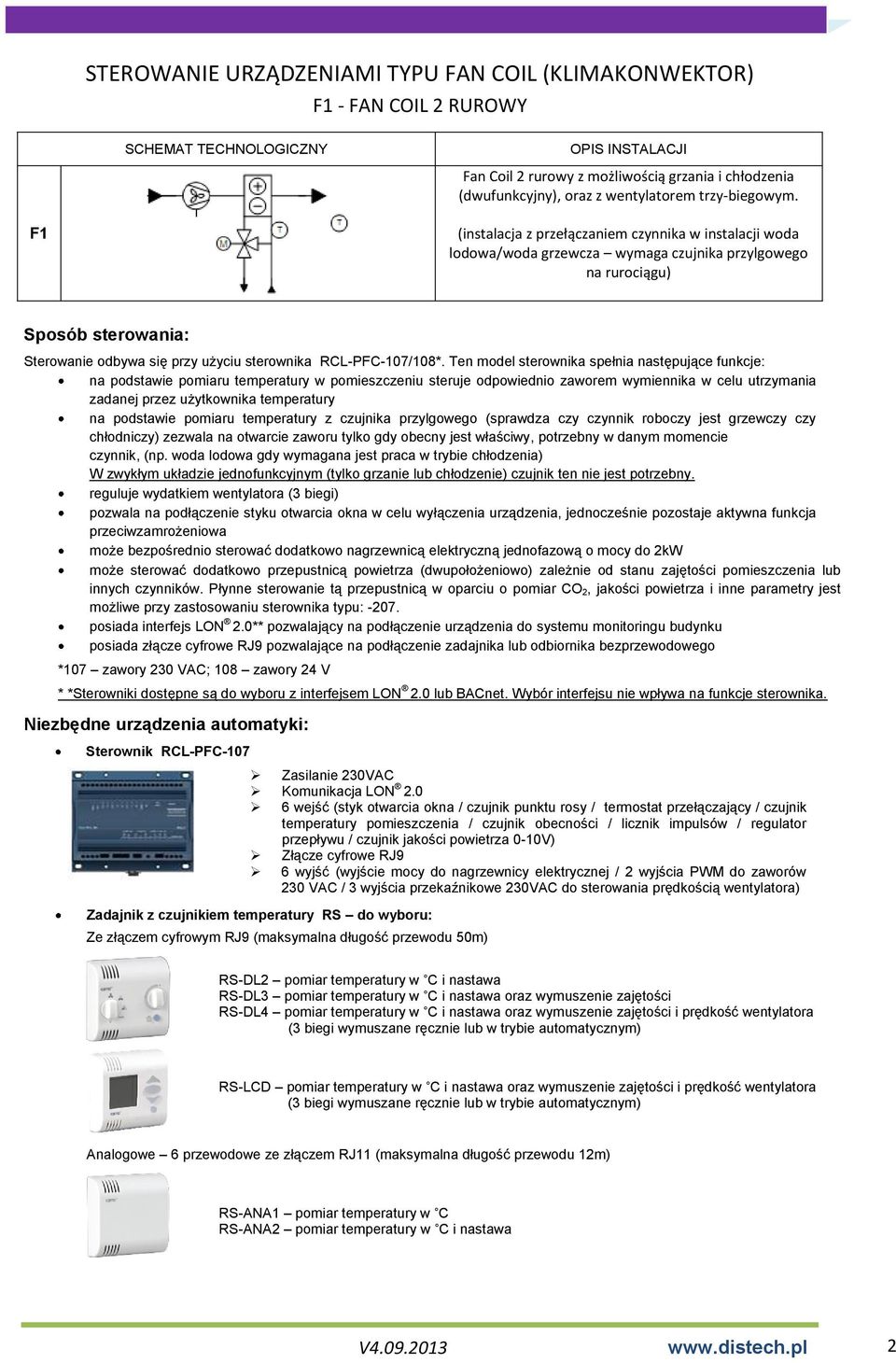 F1 (instalacja z przełączaniem czynnika w instalacji woda lodowa/woda grzewcza wymaga czujnika przylgowego na rurociągu) Sposób sterowania: Sterowanie odbywa się przy użyciu sterownika